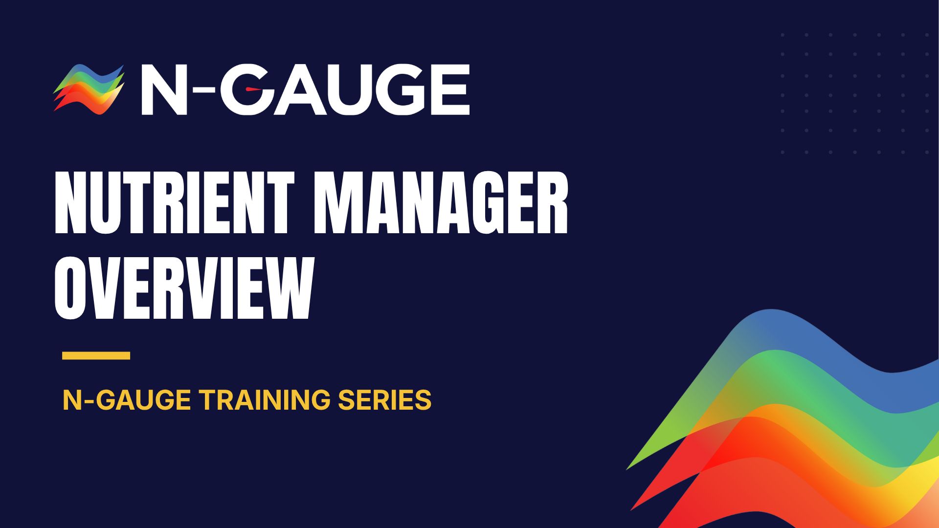Nutrient Manager Overview N-GAUGE Nutrient Manager Overview